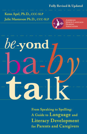 Beyond Baby Talk by Kenn Apel, Ph.D. and Julie Masterson, Ph.D.