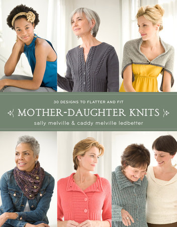 Mother-Daughter Knits by Sally Melville and Caddy Melville Ledbetter