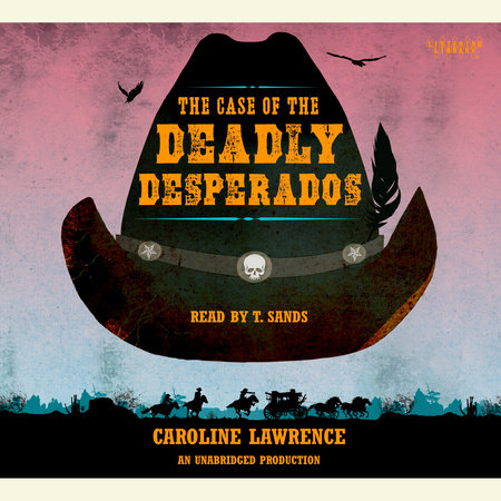 P.K. Pinkerton and the Case of the Deadly Desperados by Caroline Lawrence