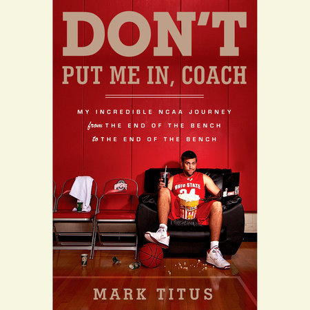 Don't Put Me In, Coach by Mark Titus