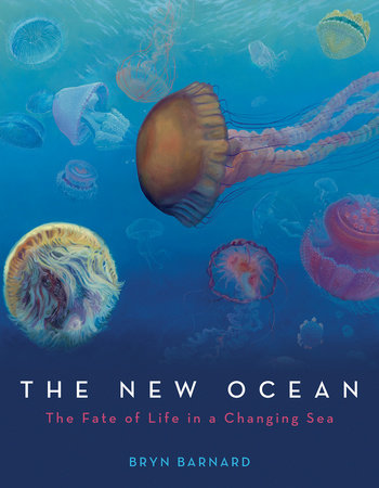 The New Ocean: The Fate of Life in a Changing Sea by Bryn Barnard