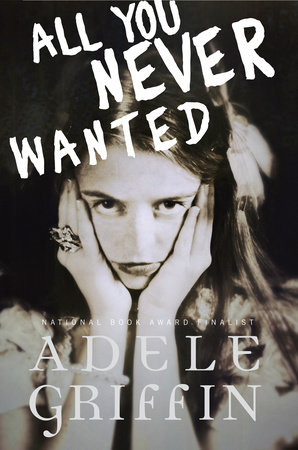 All You Never Wanted by Adele Griffin