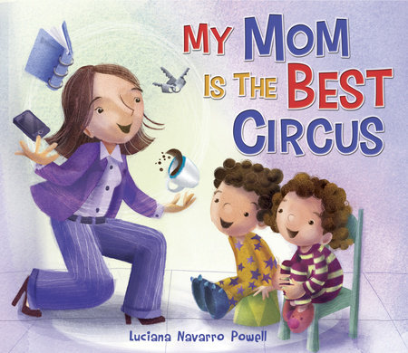 My Mom Is the Best Circus by Luciana Navarro Powell