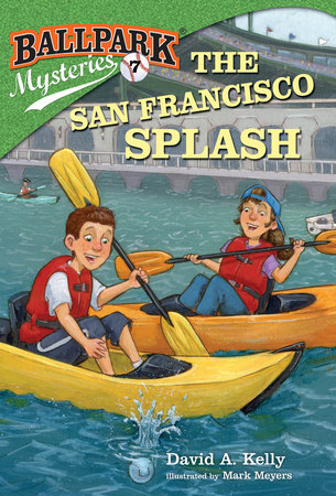 Ballpark Mysteries #7: The San Francisco Splash by David A. Kelly