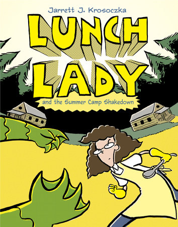Lunch Lady and the Summer Camp Shakedown by Jarrett J. Krosoczka