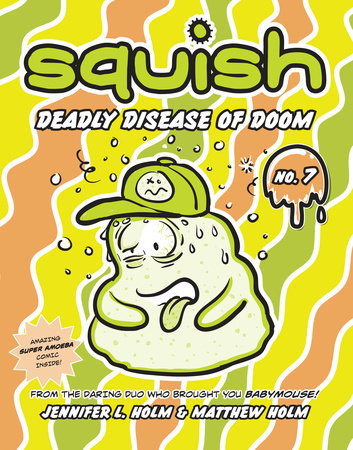 Squish #7: Deadly Disease of Doom by Jennifer L. Holm and Matthew Holm