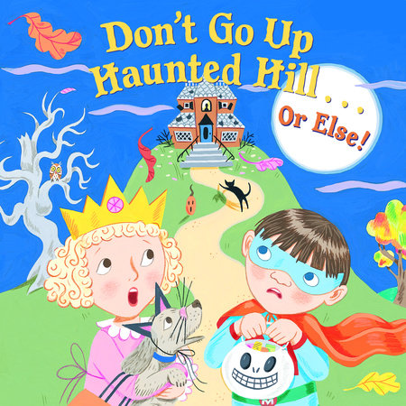Don't Go Up Haunted Hill...or Else! by Random House