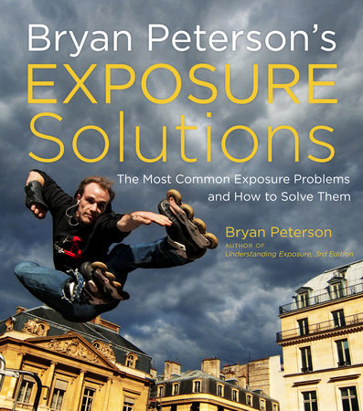 Bryan Peterson's Exposure Solutions by Bryan Peterson