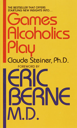 Games Alcoholics Play by Claude M. Steiner, Ph.D.