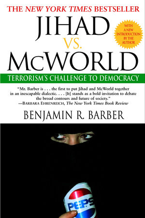 Jihad vs. McWorld by Benjamin Barber