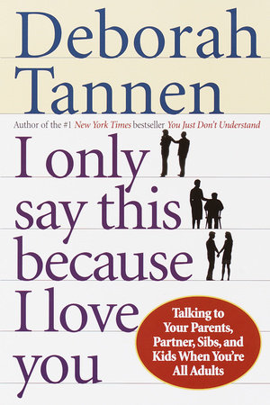I Only Say This Because I Love You by Deborah Tannen