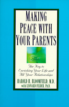Making Peace with Your Parents by Harold Bloomfield, M.D. and Leonard Felder, Ph.D.