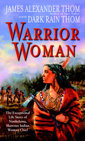 Warrior Woman by James Alexander Thom and Dark Rain Thom