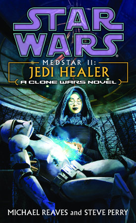 Jedi Healer: Star Wars Legends (Medstar, Book II) by Michael Reaves and Steve Perry