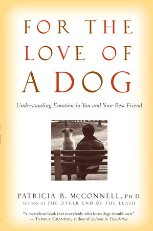 For the Love of a Dog by Patricia McConnell, Ph.D.