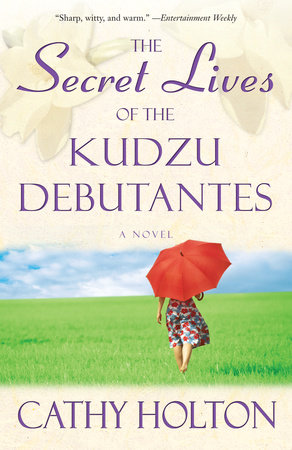 The Secret Lives of the Kudzu Debutantes by Cathy Holton