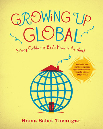Growing Up Global by Homa Sabet Tavangar