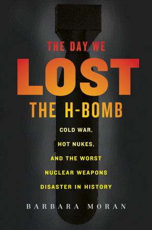 The Day We Lost the H-Bomb by Barbara Moran