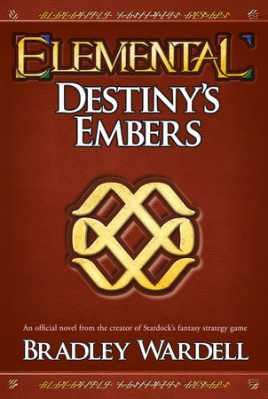 Elemental: Destiny's Embers by Bradley Wardell