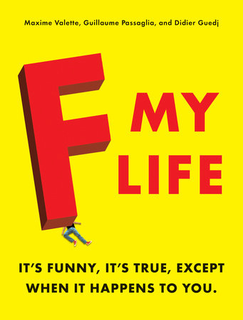 F My Life by Maxime Valette, Guillaume Passaglia and Didier Guedj