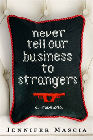 Never Tell Our Business to Strangers by Jennifer Mascia