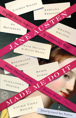 Jane Austen Made Me Do It by Adriana Trigiani, Jo Beverley, Margaret Sullivan and Janet Mullany