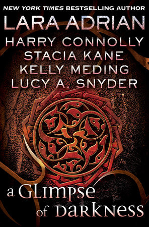 A Glimpse of Darkness (Short Story) by Lara Adrian, Harry Connolly, Stacia Kane, Kelly Meding and Lucy A. Snyder