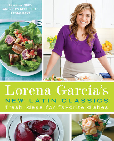 Lorena Garcia's New Latin Classics by Lorena Garcia and Raquel Pelzel