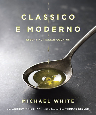 Classico e Moderno by Michael White and Andrew Friedman