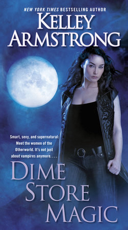 Dime Store Magic by Kelley Armstrong