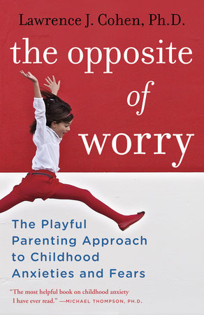 The Opposite of Worry by Lawrence J. Cohen