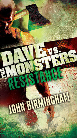 Resistance: Dave vs. the Monsters by John Birmingham