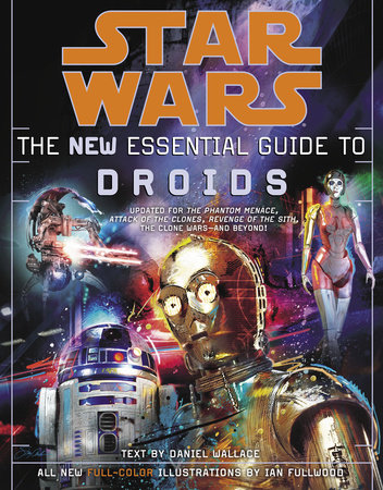 Star Wars: The New Essential Guide to Droids by Daniel Wallace