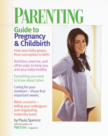 Parenting: Guide to Pregnancy and Childbirth by Paula Spencer