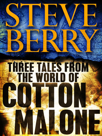 Three Tales from the World of Cotton Malone: The Balkan Escape, The Devil's Gold, and The Admiral's Mark (Short Stories) by Steve Berry