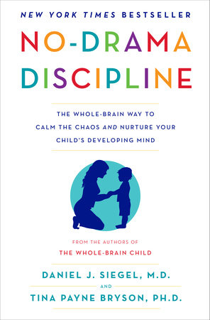 No-Drama Discipline by Daniel J. Siegel, MD and Tina Payne Bryson