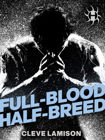 Full-Blood Half-Breed by Cleve Lamison