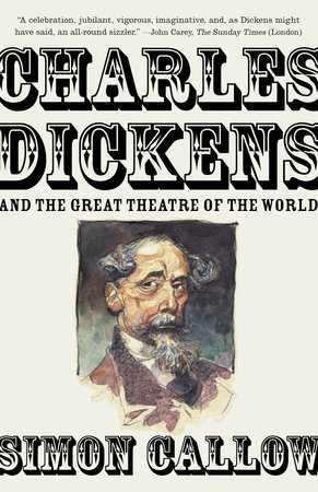 Charles Dickens and the Great Theatre of the World by Simon Callow