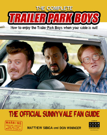 The Complete Trailer Park Boys by Matthew Sibiga and Don Wininger