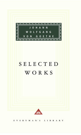 Selected Works of Johann Wolfgang von Goethe by Johann Wolfgang von Goethe