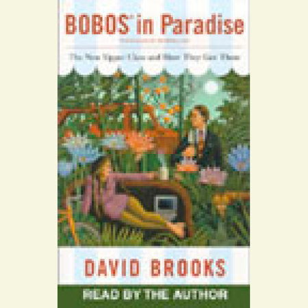 Bobos in Paradise by David Brooks