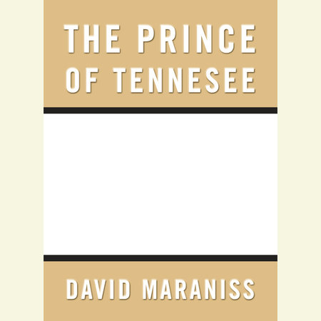 Prince of Tennesee by David Maraniss