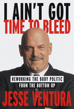 I Ain't Got Time to Bleed by Jesse Ventura