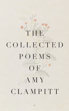 The Collected Poems of Amy Clampitt by Amy Clampitt