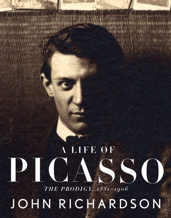 A Life of Picasso I: The Prodigy by John Richardson