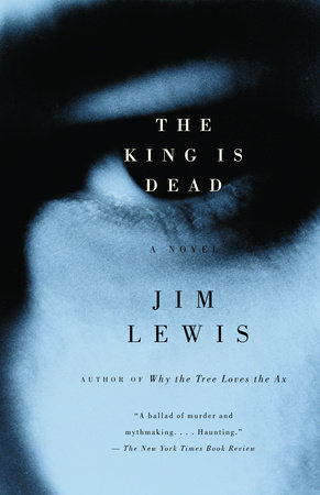 The King Is Dead by Jim Lewis