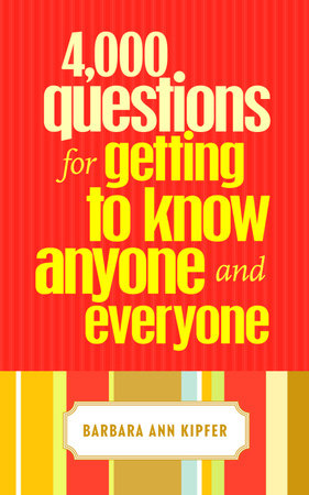 4,000 Questions for Getting to Know Anyone and Everyone by Barbara Ann Kipfer
