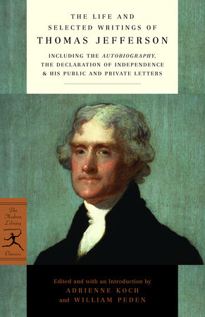 The Life and Selected Writings of Thomas Jefferson by Thomas Jefferson