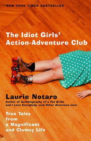 The Idiot Girls' Action-Adventure Club by Laurie Notaro