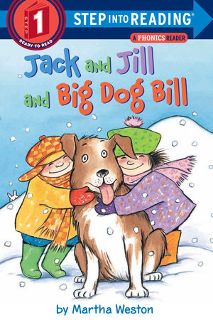 Jack and Jill and Big Dog Bill: A Phonics Reader by Martha Weston